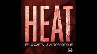 Felix Cartal \u0026 Autoerotique - HEAT (Vocal Mix)