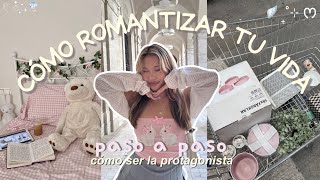 ˚˖𓍢ִ໋🦢˚ cómo ROMANTIZAR tu VIDA🎀🪩 (realista, hábitos, consejos...) ₊˚⊹⋆