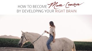 How to Become More Creative By Developing Your Right Brain