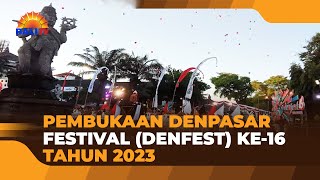 PEMBUKAAN DENPASAR FESTIVAL (DENFEST) KE-16 TAHUN 2023