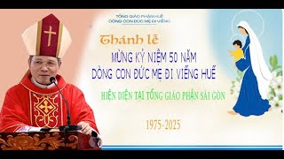 Thánh lễ mừng kỷ niệm 50 năm Dòng con Đức Mẹ Đi Viếng Huế có mặt tại Tổng Giáo Phận Sài Gòn.