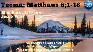 Eine Botschaft von Jacob Funk - Matthäus 6;1-18