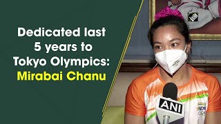 Dedicated last 5 years to Tokyo Olympics: Mirabai Chanu