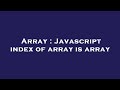 Array : Javascript index of array is array