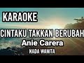 CINTAKU TAKKAN BERUBAH - Anie Carera | Karaoke nada wanita | Lirik