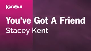 You've Got a Friend - Stacey Kent | Karaoke Version | KaraFun