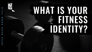 #48 - What is Your Fitness Identity? - Back Room Talk