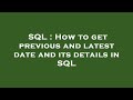 SQL : How to get previous and latest date and its details in SQL