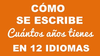 Cómo se escribe CUÁNTOS AÑOS TIENES en 12 idiomas