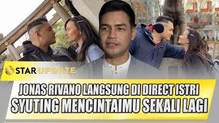 JONAS RIVANO LANGSUNG DI DIRECT ISTRI SYUTING MENCINTAIMU SEKALI LAGI | STAR UPDATE