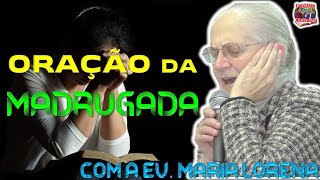 🔴ORAÇÃO DA MADRUGADA COM A EV. MARIA LORENA