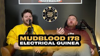 MUDBLOOD 178: ELECTRICAL GUINEA