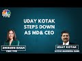 Uday Kotak Steps Down As MD& CEO Of Kotak Mahindra Bank Effective From Sep 1, 2023 | CNBC TV18