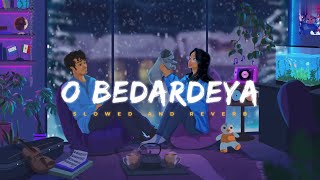 O Bedardeya  [ Slowed + Reverb ] | Arijit Singh | Tu Jhoothi Main Makkaar | Lofi Version
