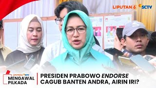 Presiden Prabowo Endorse Cagub Banten Andika Soni, Airin Rachmi Iri?