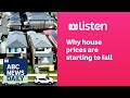 Why house prices are starting to fall | ABC News Daily Podcast