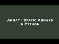 Array : Static Arrays in Python