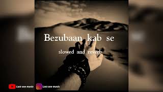 Bezubaan kab se (slowed and reverb)