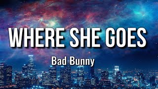 Bad Bunny - WHERE SHE GOES (Letra/Lyrics + Subtitulado En Español)