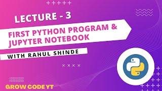 Lecture - 3 (Python) Running First Python Program & Installation of Jupiter Notebook
