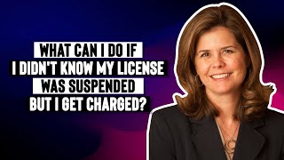 What can I do if I didn't know my license was suspended but I get charged?