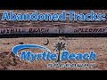 Abandoned Tracks: Myrtle Beach Speedway