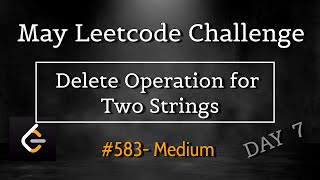 Delete Operation for Two Strings | May 7th Leetcoding | 583 - Medium #Python #Leetcode #Coding