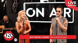 EVA TIMUSH x RANDI - Imi place ploaia (LIVE @ KISS FM) #avanpremiera