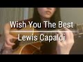 Wish You The Best - Lewis Capaldi (Fingerstyle Guitar Cover by Angela Deng)