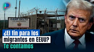 Sin misericordia: Donald Trump ENVIARÁ 30 MIL MIGRANTES a Guantánamo