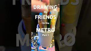 DRAWING MY FRIENDS ON THE METRO part 1 #metro #travel #art #lifedrawing #fun #sketchbook #fun