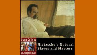 Nietzsche's Natural Slaves and Masters | Open College No. 43 | Stephen Hicks