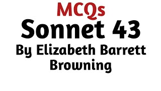 MCQ on Sonnet 43 by Elizabeth Barrett Browning I How Do I Love Thee? I How Much Do I Love Thee?