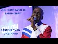 UNE HEURE AVEC LE SAINT-ESPRIT # 2 || PASTEUR YVAN CASTANOU