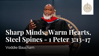 Sharp Minds, Warm Hearts, Steel Spines - 1 Peter 3:13-17 | Voddie Baucham