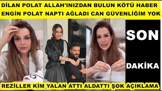 Dilan Polat 'Allah'ınız'dan bulundu' diyerek kötü haberi paylaştı neler anlattı Engin Polat naptı...