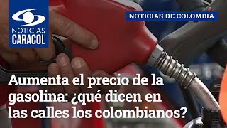 Aumenta el precio de la gasolina: ¿qué dicen en las calles los colombianos?