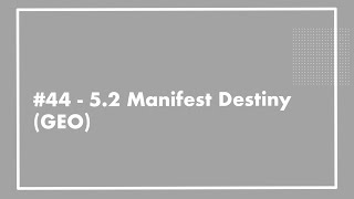 #44 - APUSH 5.2 Manifest Destiny [UPDATED]