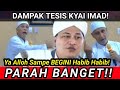 SEPARAH INI!! DAMPAK SERIUS TESIS KYAI IMAD! HABIB HABIB KEHILANGAN KENDALI! 🤣🤣