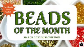 Beads of the Month Clubs Round 2 - March 2022 - Hot \u0026 Trendy, Two-Hole