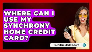 Where Can I Use My Synchrony Home Credit Card? - CreditGuide360.com