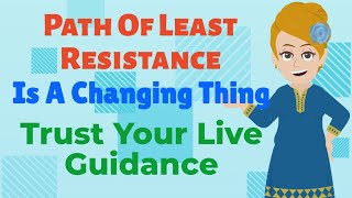 Path Of Least Resistance Is A Changing Thing, Trust Your Live Guidance! - Abraham Hicks