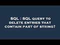 SQL : SQL query to delete entries that contain part of string?