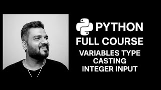 Chapter 2 : Python Full Course : Variables Type Casting, Integer input
