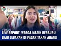 Live Report: H-6 Lebaran, Pasar Tanah Abang Diserbu Warga | Fokus