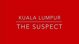 The Suspect - Kuala Lumpur (Lirik)