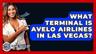 What Terminal Is Avelo Airlines In Las Vegas? - Air Traffic Insider