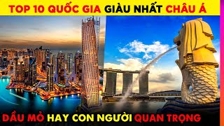 Top 10 Quốc Gia giàu Nhất Châu Á 2023 - Giàu Mỏ Hay Con Người Quan Trọng Hơn | Ghiền Địa Lý