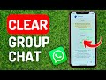 How to Clear Group Chat in Whatsapp - Full Guide