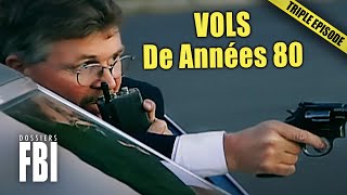 Les Pires Vols De Années 80 | TRIPLE EPISODE | Dossiers FBI